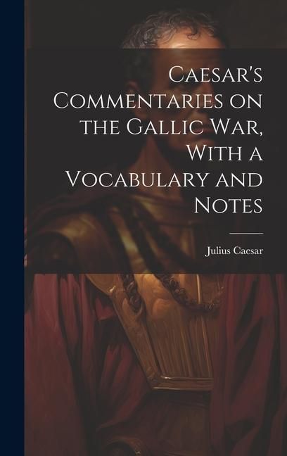 Produktbild: Caesar's Commentaries on the Gallic war, With a Vocabulary and Notes