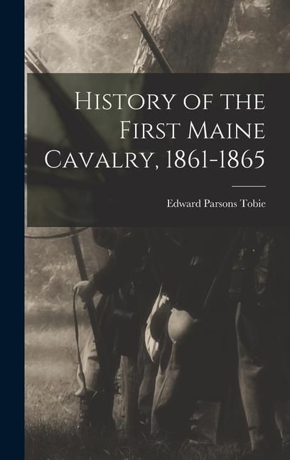Produktbild: History of the First Maine Cavalry, 1861-1865