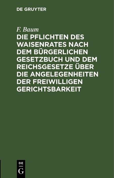 Produktbild: Die Pflichten des Waisenrates nach dem B&uuml;rgerlichen Gesetzbuch und dem Reichsgesetze &uuml;ber die Angelegenheiten der freiwilligen Gerichtsbarkeit