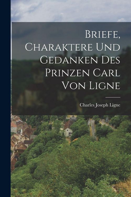 Produktbild: Briefe, Charaktere Und Gedanken Des Prinzen Carl Von Ligne