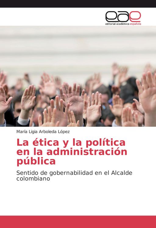 Produktbild: La &eacute;tica y la pol&iacute;tica en la administraci&oacute;n p&uacute;blica