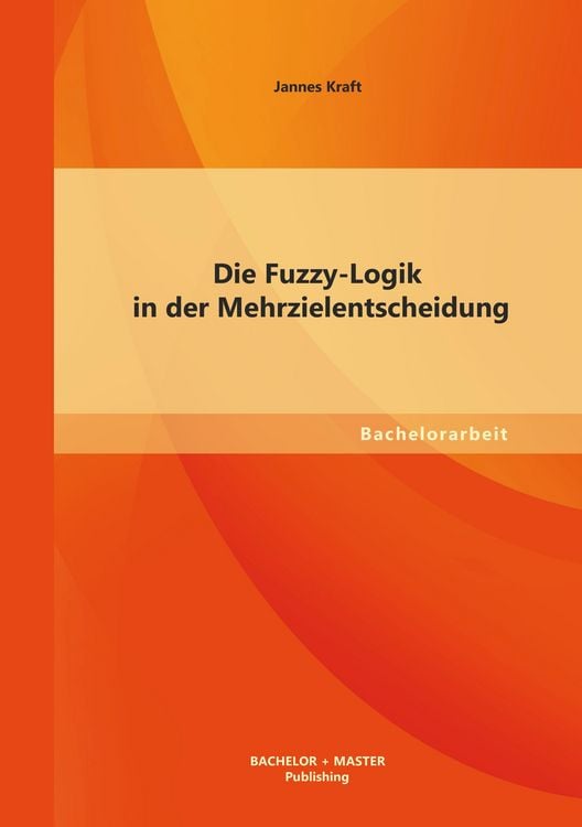 Produktbild: Die Fuzzy-Logik in der Mehrzielentscheidung