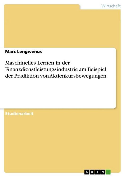 Produktbild: Maschinelles Lernen in der Finanzdienstleistungsindustrie am Beispiel der Pr&auml;diktion von Aktienkursbewegungen