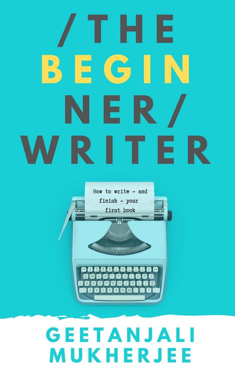 Produktbild: The Beginner Writer: How to Write - and Finish - Your First Book