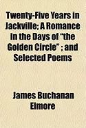 Produktbild: Twenty-Five Years in Jackville; A Romance in the Days of "The Golden Circle"; And Selected Poems