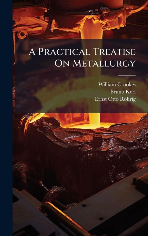 Produktbild: A Practical Treatise On Metallurgy