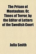 Produktbild: The Prison of Montauban; Or, Times of Terror, by the Editor of Letters of the Swedish Court