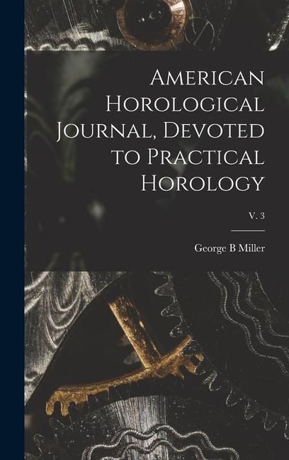 Produktbild: American Horological Journal, Devoted to Practical Horology; V. 3