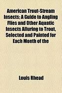 Produktbild: American Trout-Stream Insects; A Guide to Angling Flies and Other Aquatic Insects Alluring to Trout, Selected and Painted for Each Month of the