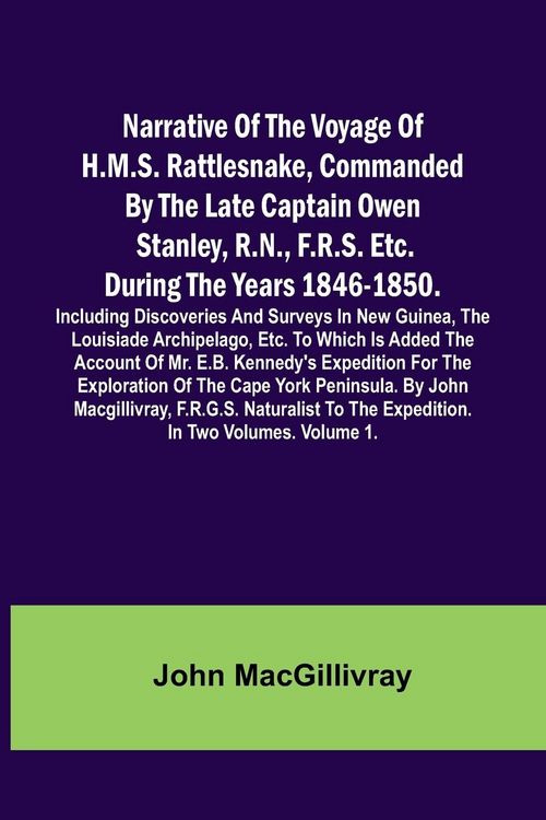 Produktbild: Narrative Of The Voyage Of H.M.S. Rattlesnake, Commanded By The Late Captain Owen Stanley, R.N., F.R.S. Etc. During The Years 1846-1850. Including Dis