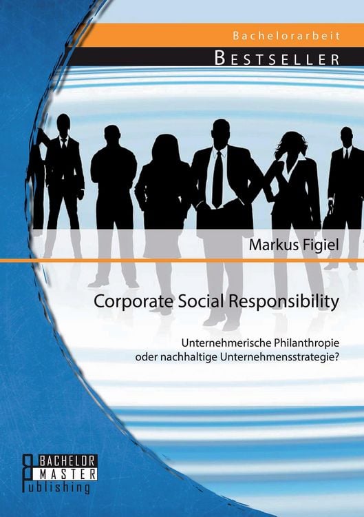 Produktbild: Corporate Social Responsibility: Unternehmerische Philanthropie oder nachhaltige Unternehmensstrategie?