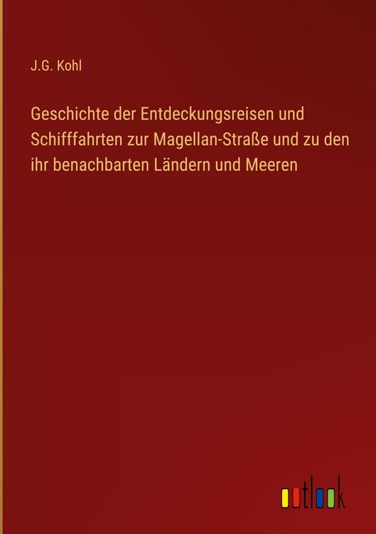 Produktbild: Geschichte der Entdeckungsreisen und Schifffahrten zur Magellan-Stra&szlig;e und zu den ihr benachbarten L&auml;ndern und Meeren