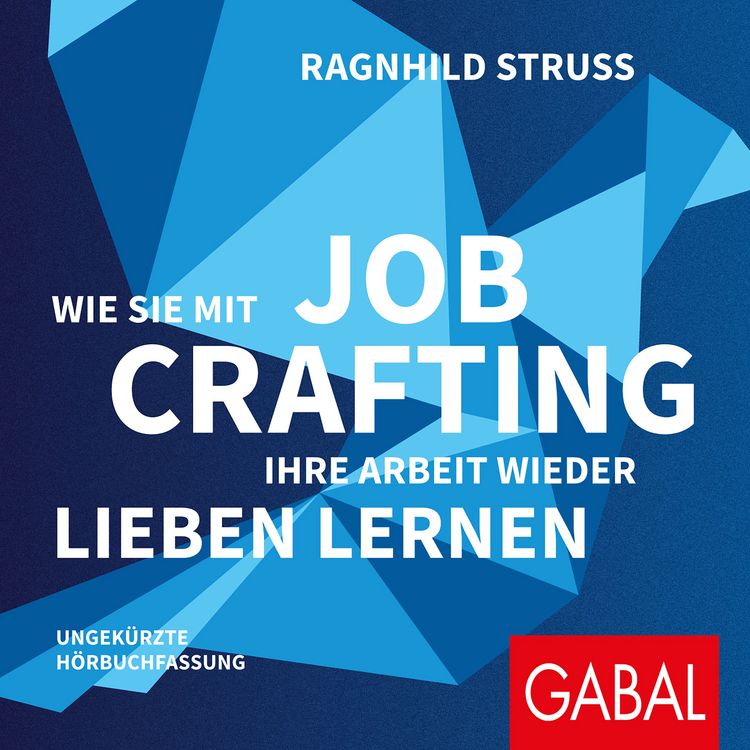 Produktbild: Wie Sie mit Job Crafting Ihre Arbeit wieder lieben lernen