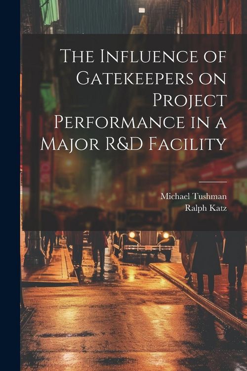Produktbild: The Influence of Gatekeepers on Project Performance in a Major R&D Facility