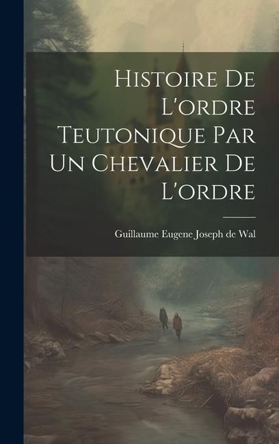 Produktbild: Histoire De L'ordre Teutonique Par Un Chevalier De L'ordre