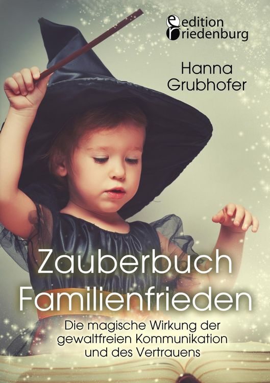 Produktbild: Zauberbuch Familienfrieden - Die magische Wirkung der gewaltfreien Kommunikation und des Vertrauens