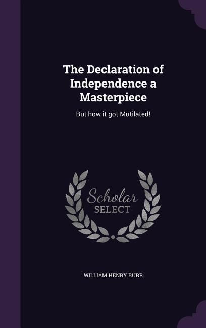 Produktbild: The Declaration of Independence a Masterpiece: But how it got Mutilated!