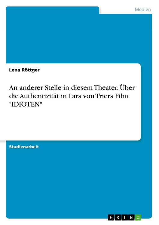 Produktbild: An anderer Stelle in diesem Theater. &Uuml;ber die Authentizit&auml;t in Lars von Triers Film "IDIOTEN"
