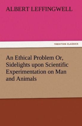 Produktbild: An Ethical Problem Or, Sidelights upon Scientific Experimentation on Man and Animals