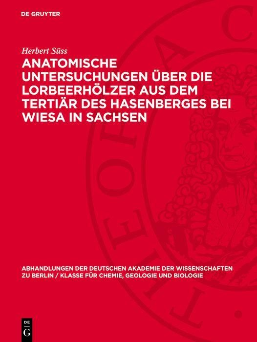 Produktbild: Anatomische Untersuchungen &uuml;ber die Lorbeerh&ouml;lzer aus dem Terti&auml;r des Hasenberges bei Wiesa in Sachsen