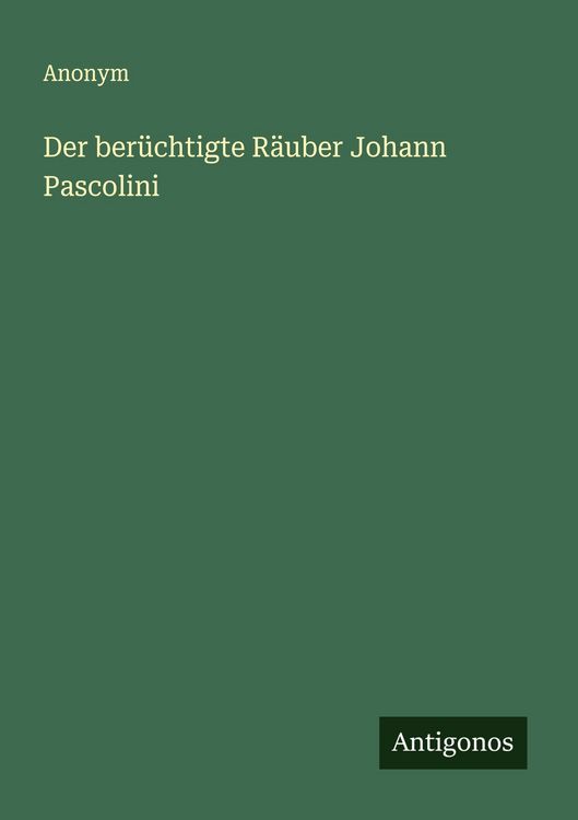 Produktbild: Der ber&uuml;chtigte R&auml;uber Johann Pascolini