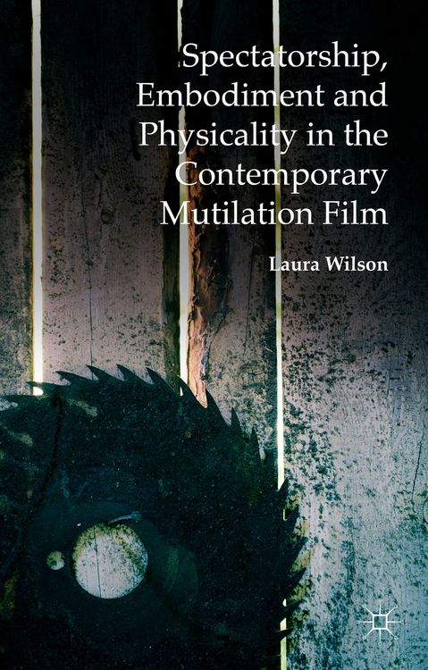 Produktbild: Spectatorship, Embodiment and Physicality in the Contemporary Mutilation Film