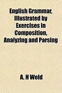 Produktbild: English Grammar, Illustrated by Exercises in Composition, Analyzing and Parsing