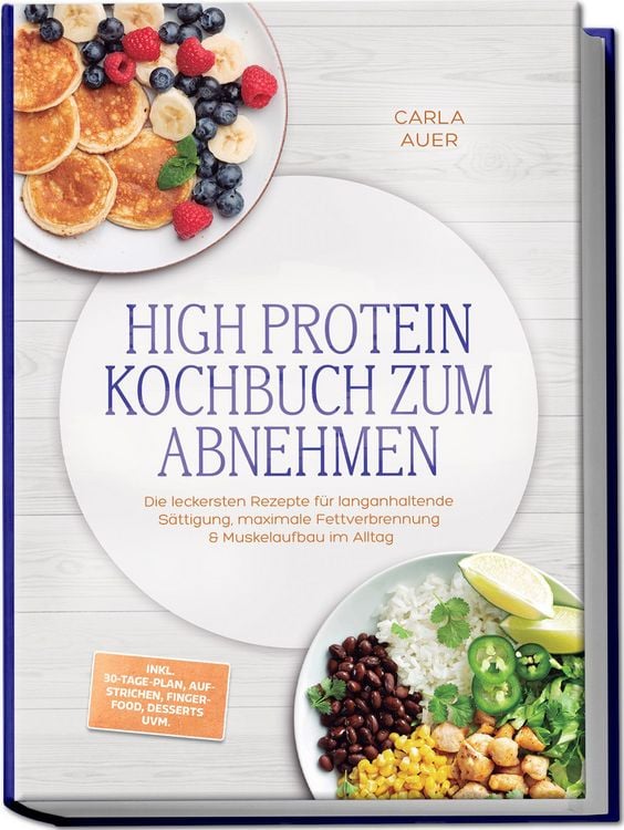 Produktbild: High Protein Kochbuch zum Abnehmen: Die leckersten Rezepte f&uuml;r langanhaltende S&auml;ttigung, maximale Fettverbrennung & Muskelaufbau im Alltag &ndash; inkl. 30-Tage-Plan, Aufstrichen, Fingerfood, Desserts uvm.