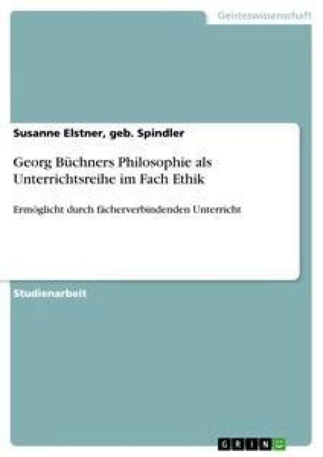 Produktbild: Georg B&uuml;chners Philosophie als Unterrichtsreihe im Fach Ethik
