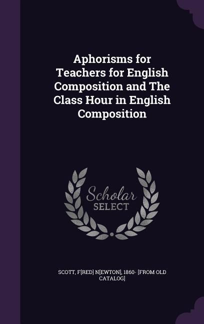 Produktbild: Aphorisms for Teachers for English Composition and The Class Hour in English Composition