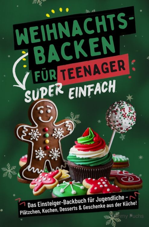 Produktbild: Weihnachtsbacken f&uuml;r Teenager - Super einfach! Das Einsteiger-Backbuch f&uuml;r Jugendliche: Pl&auml;tzchen, Kuchen, Desserts & Geschenke aus der K&uuml;che!