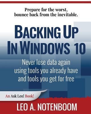 Produktbild: Backing Up In Windows 10: Never lose data again, using tools you already have and tools you get for free