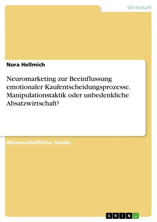 Produktbild: Neuromarketing zur Beeinflussung emotionaler Kaufentscheidungsprozesse. Manipulationstaktik oder unbedenkliche Absatzwirtschaft?
