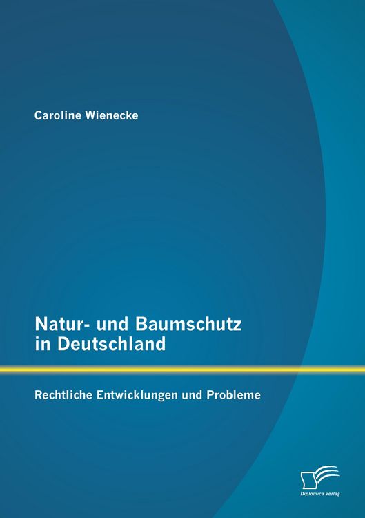 Produktbild: Natur- und Baumschutz in Deutschland: Rechtliche Entwicklungen und Probleme