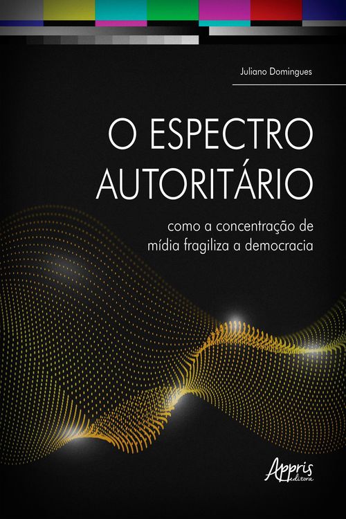 Produktbild: O Espectro Autorit&aacute;rio: Como a Concentra&ccedil;&atilde;o de M&iacute;dia Fragiliza a Democracia