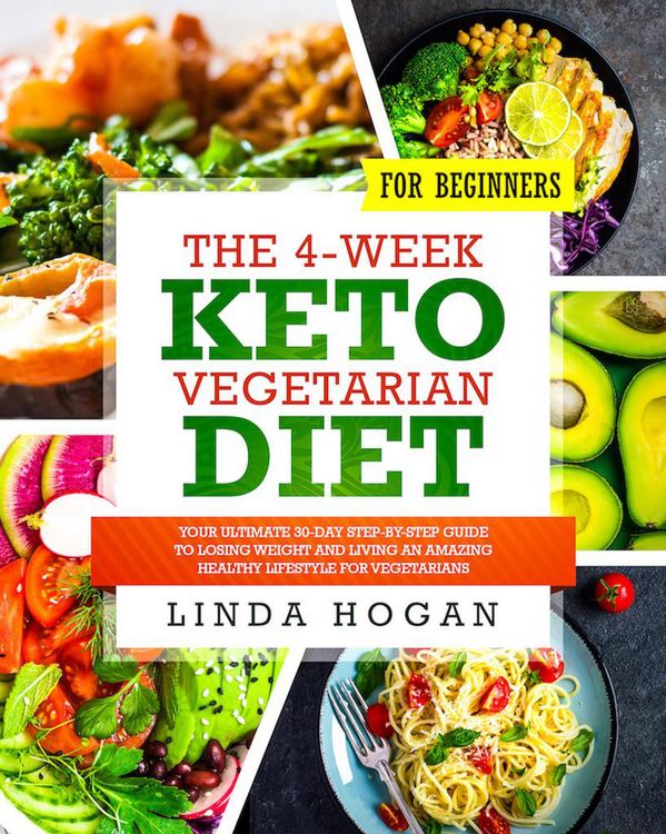 Produktbild: The 4-Week Keto Vegetarian Diet for Beginners: Your Ultimate 30-Day Step-By-Step Guide to Losing Weight and Living an Amazing Healthy Lifestyle for Ve