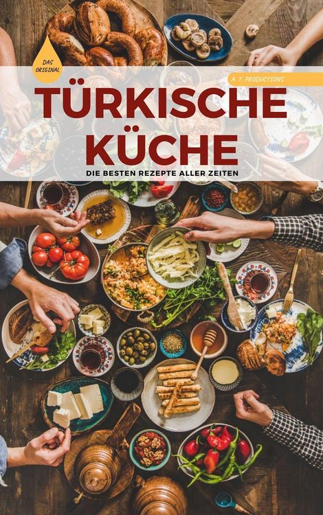 Produktbild: T&Uuml;RKISCHE K&Uuml;CHE | Das Original: Die besten Rezepte ALLER ZEITEN