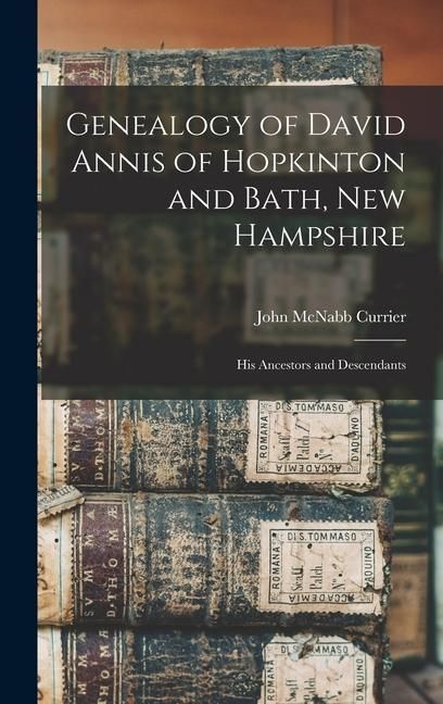 Produktbild: Genealogy of David Annis of Hopkinton and Bath, New Hampshire: His Ancestors and Descendants