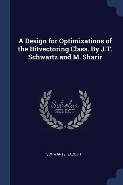 Produktbild: A Design for Optimizations of the Bitvectoring Class. By J.T. Schwartz and M. Sharir