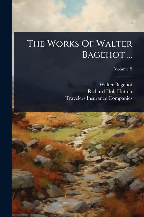 Produktbild: The Works Of Walter Bagehot ...