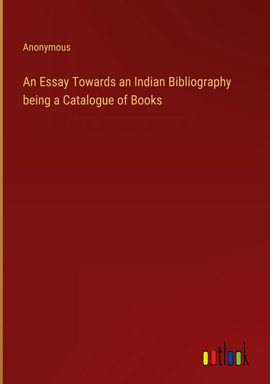 Produktbild: An Essay Towards an Indian Bibliography being a Catalogue of Books