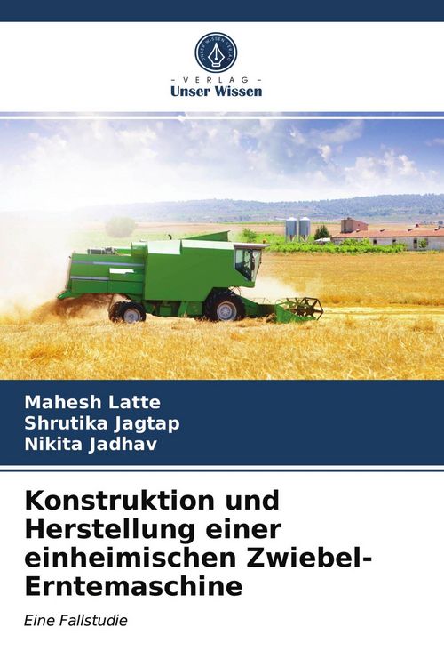 Produktbild: Konstruktion und Herstellung einer einheimischen Zwiebel-Erntemaschine