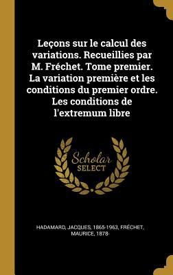 Produktbild: Le&ccedil;ons sur le calcul des variations. Recueillies par M. Fr&eacute;chet. Tome premier. La variation premi&egrave;re et les conditions du premier ordre. Les condition