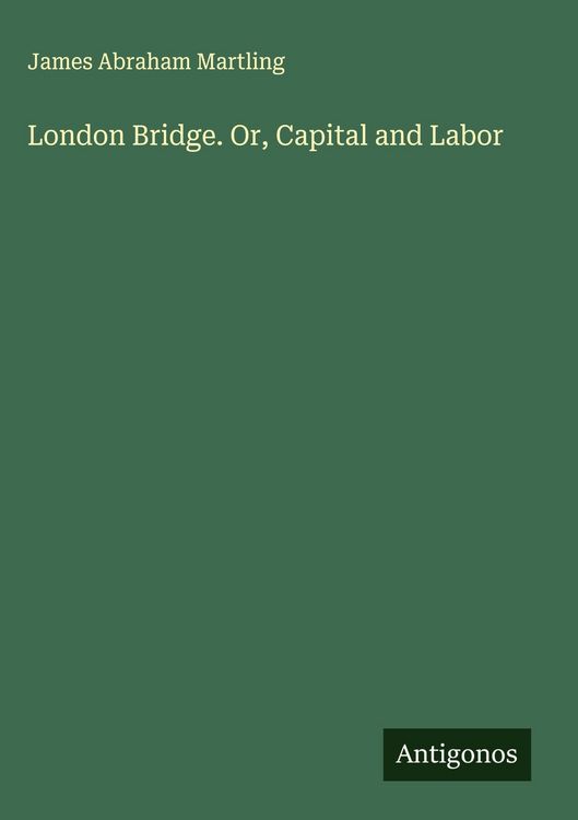 Produktbild: London Bridge. Or, Capital and Labor