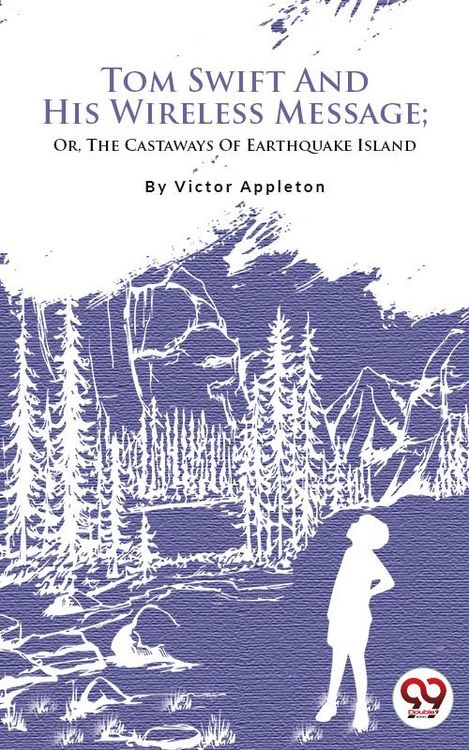 Produktbild: Tom Swift And His Wireless Message; Or, The Castaways Of Earthquake Island