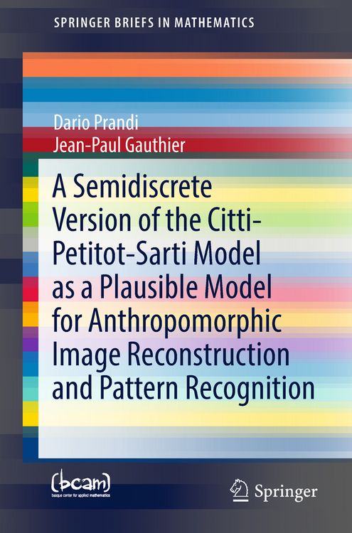 Produktbild: A Semidiscrete Version of the Citti-Petitot-Sarti Model as a Plausible Model for Anthropomorphic Image Reconstruction and Pattern Recognition