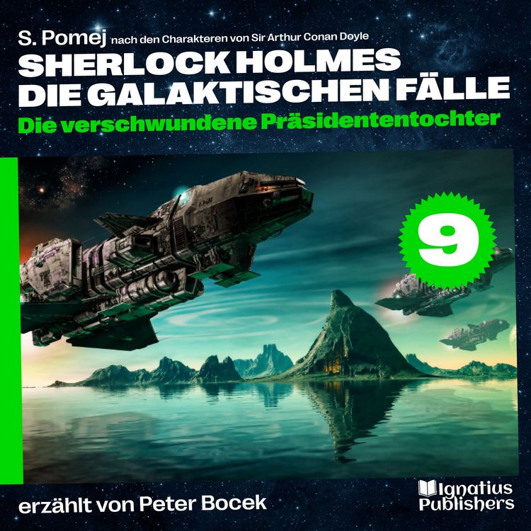 Produktbild: Die verschwundene Pr&auml;sidententochter (Sherlock Holmes - Die galaktischen F&auml;lle, Folge 9)
