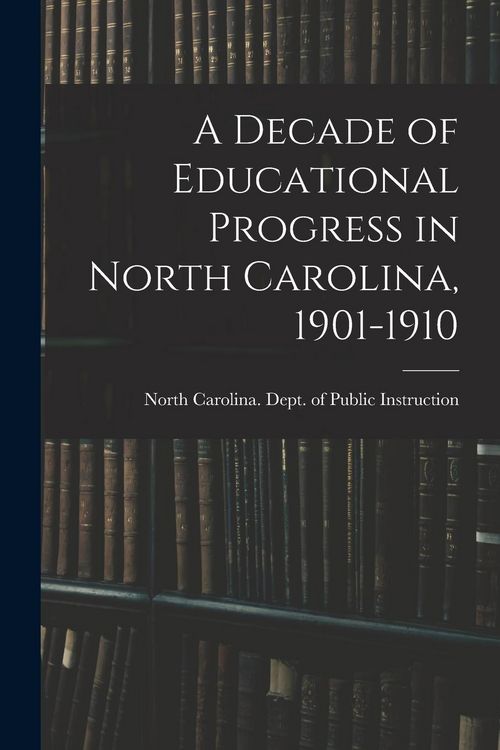 Produktbild: A Decade of Educational Progress in North Carolina, 1901-1910