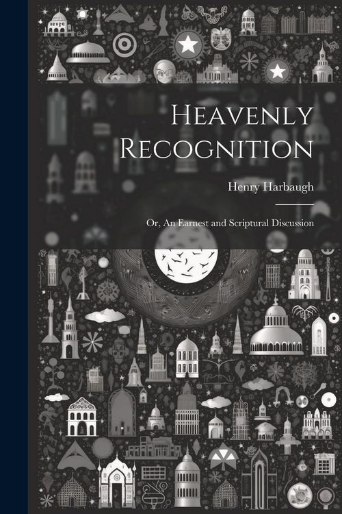 Produktbild: Heavenly Recognition: Or, An Earnest and Scriptural Discussion