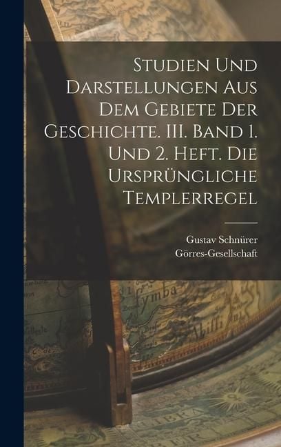 Produktbild: Studien und Darstellungen aus dem Gebiete der Geschichte. III. Band 1. und 2. Heft. Die urspr&uuml;ngliche Templerregel
